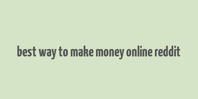 best way to make money online reddit