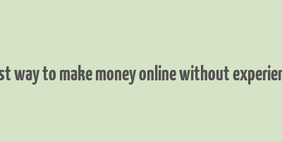 best way to make money online without experience