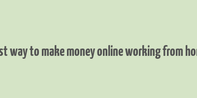 best way to make money online working from home