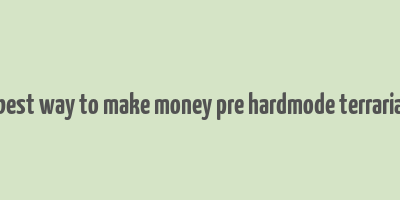 best way to make money pre hardmode terraria