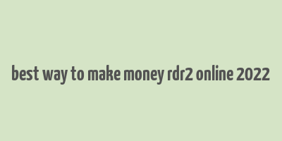 best way to make money rdr2 online 2022