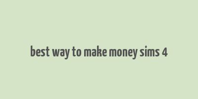 best way to make money sims 4