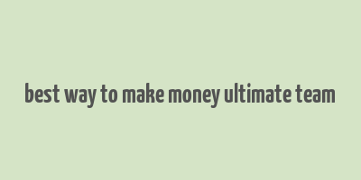 best way to make money ultimate team