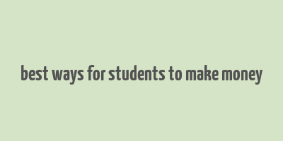 best ways for students to make money