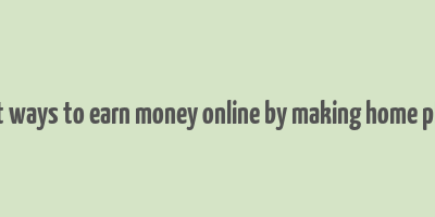 best ways to earn money online by making home plans