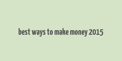 best ways to make money 2015