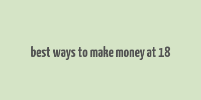 best ways to make money at 18