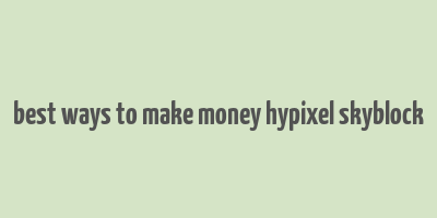 best ways to make money hypixel skyblock