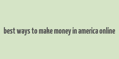 best ways to make money in america online