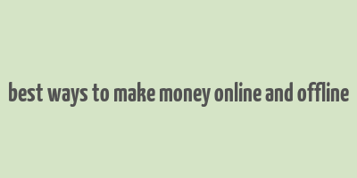 best ways to make money online and offline