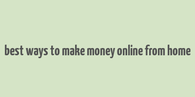 best ways to make money online from home