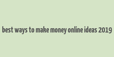 best ways to make money online ideas 2019