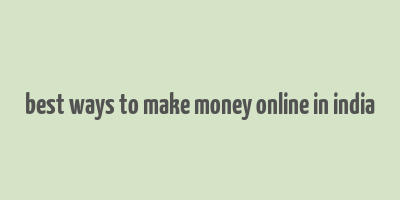 best ways to make money online in india