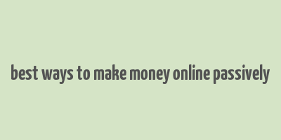 best ways to make money online passively