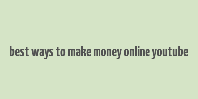 best ways to make money online youtube