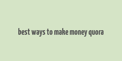 best ways to make money quora