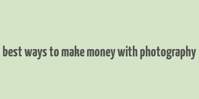 best ways to make money with photography