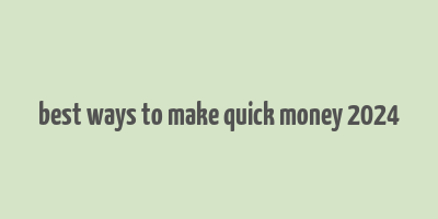 best ways to make quick money 2024