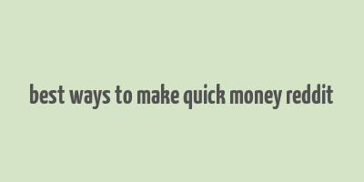 best ways to make quick money reddit