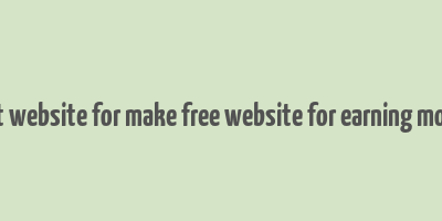 best website for make free website for earning money