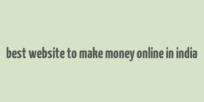 best website to make money online in india