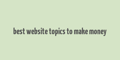 best website topics to make money