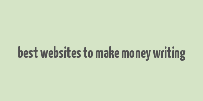 best websites to make money writing