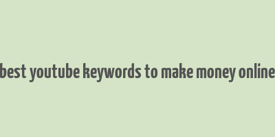 best youtube keywords to make money online