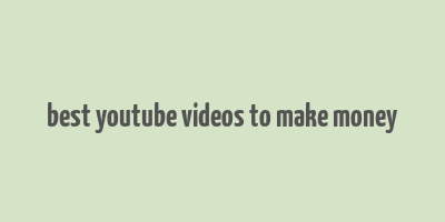 best youtube videos to make money