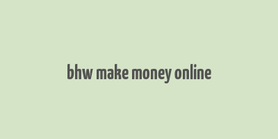 bhw make money online