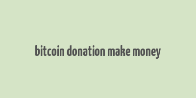 bitcoin donation make money