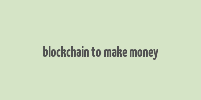 blockchain to make money