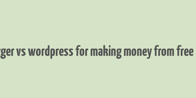 blogger vs wordpress for making money from free blog