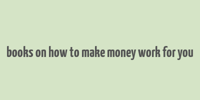 books on how to make money work for you