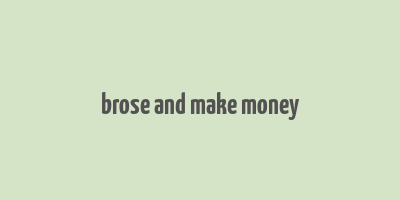 brose and make money