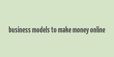 business models to make money online