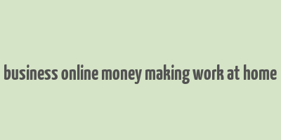 business online money making work at home