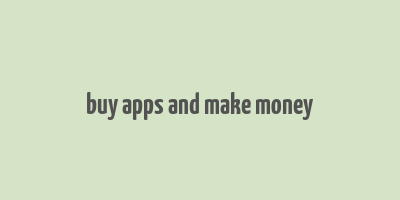 buy apps and make money