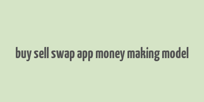 buy sell swap app money making model