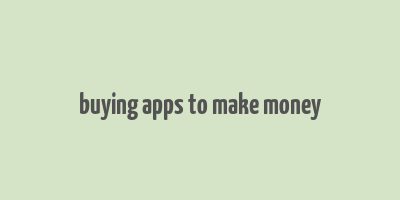 buying apps to make money