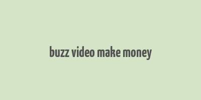 buzz video make money