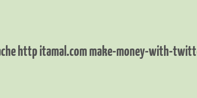 cache http itamal.com make-money-with-twitter