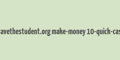 cache http www.savethestudent.org make-money 10-quick-cash-injections.html