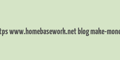 cache https www.homebasework.net blog make-money-online