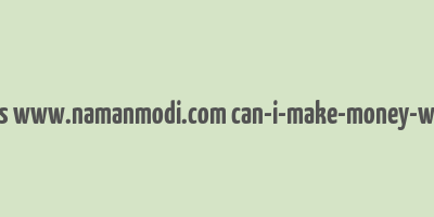 cache https www.namanmodi.com can-i-make-money-with-bitcoin