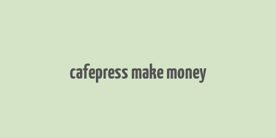 cafepress make money