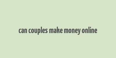 can couples make money online