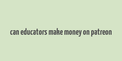 can educators make money on patreon