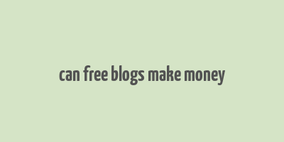 can free blogs make money