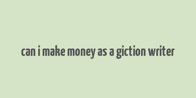 can i make money as a giction writer